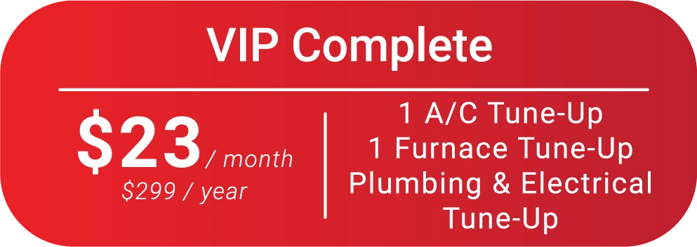 Red VIP Complete service plan ad with white text. Offers include: $23/month or $299/year, A/C and furnace tune-ups, plumbing and electrical tune-up.